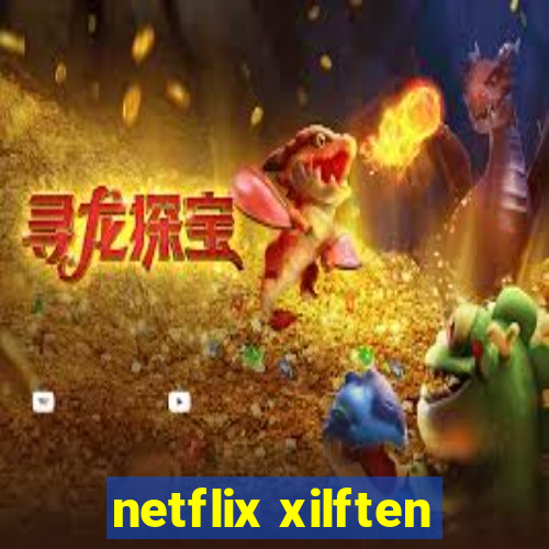 netflix xilften